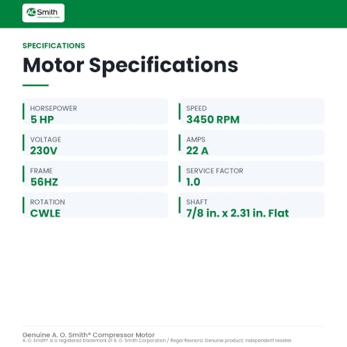 A.O. Smith AC motors B813 5 HP, 3450 RPM, 230 Volts, 22 Amps, 56HZ Frame, 1 Service Factor, CWLE Rotation, 7/8-Inch by 2.31-Inch Flat Shaft Compressor Motor