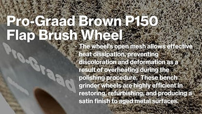Cut & Polish Flap Brush Wheel 6" x 1/2", P150 Brown, 1 Pack - style: 6" x 1/2" x 1" Brown